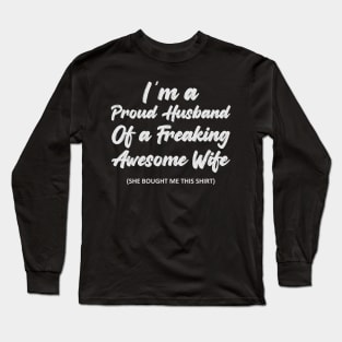 I’m a Proud Husband Of a Freaking Awesome Wife. Long Sleeve T-Shirt